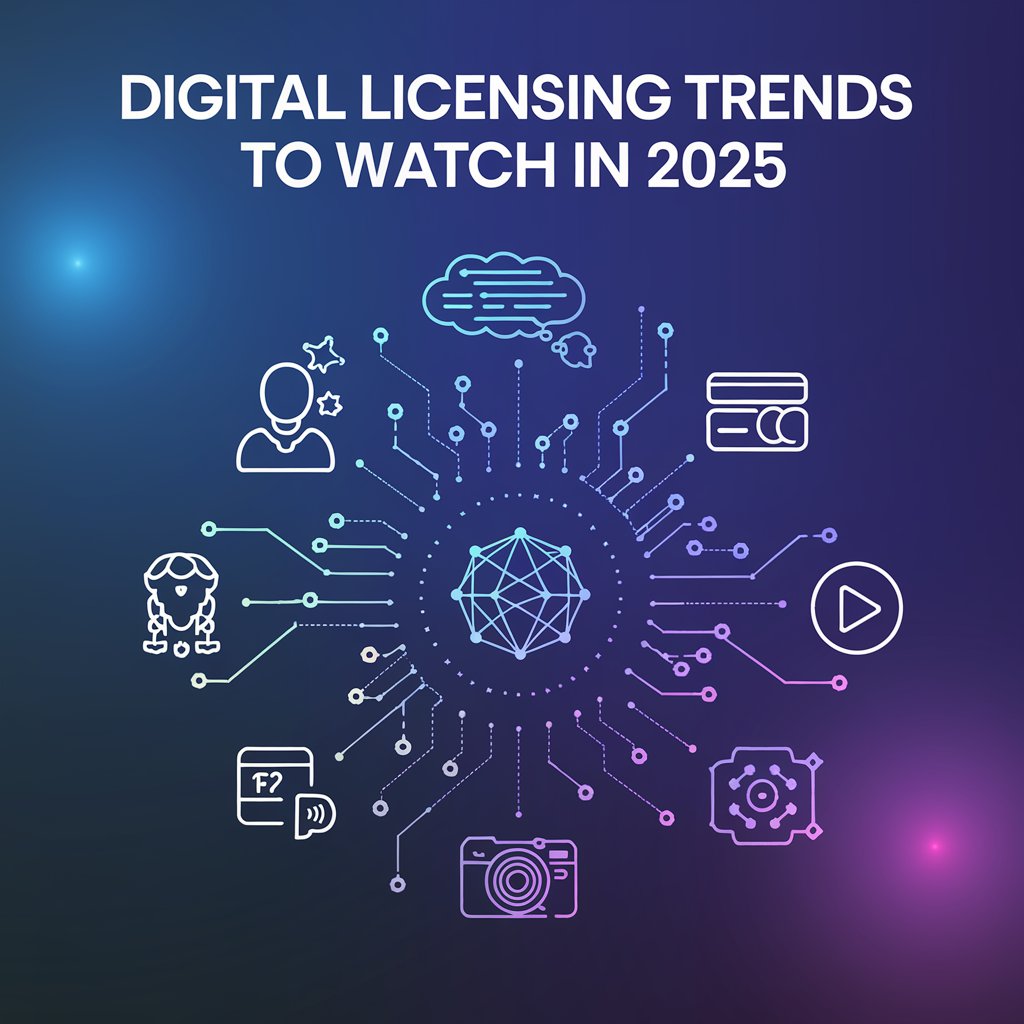 Digital Licensing Trends to Watch in 2025